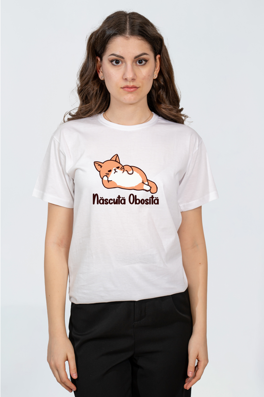 Tricou Nascuta Obosita